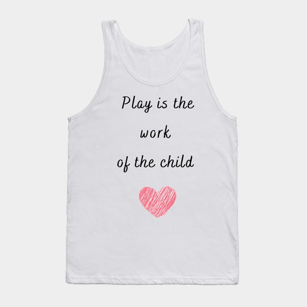 Play is the work of the child - Montessori Tank Top by LukjanovArt